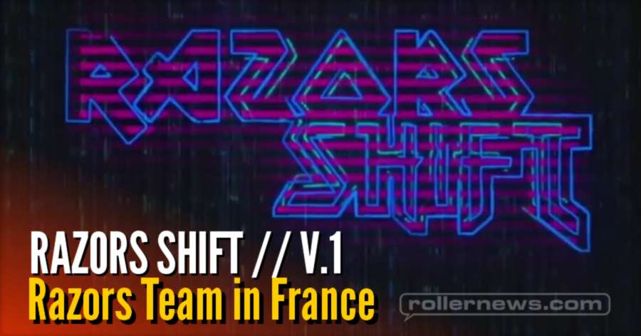 RAZORS SHIFT // V.1 Razors Team in France (2017) with Scott Quinn, Alex Burston, Jeph Howard, Mathias Silhan & more