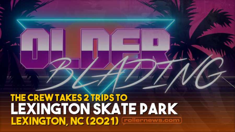 The Crew Takes 2 Trips to Lexington Skate Park - Edit by Olderblading - Lexington, NC (2021)